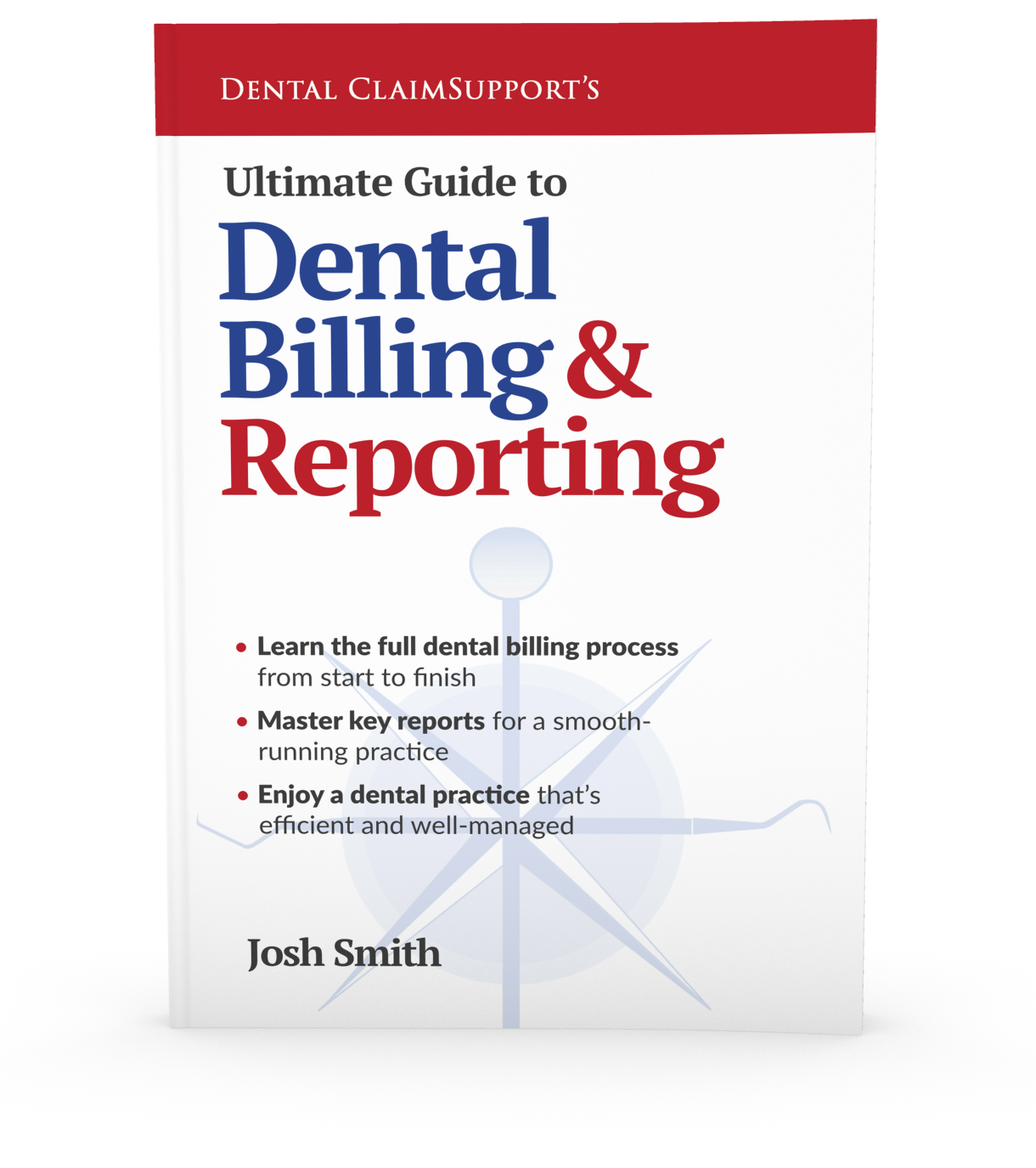 Ultimate Guide to Dental Billing and Reporting by Josh Smith