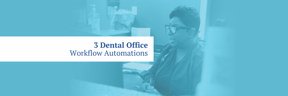 3 workflow automations for your dental office: Take control of your revenue cycle