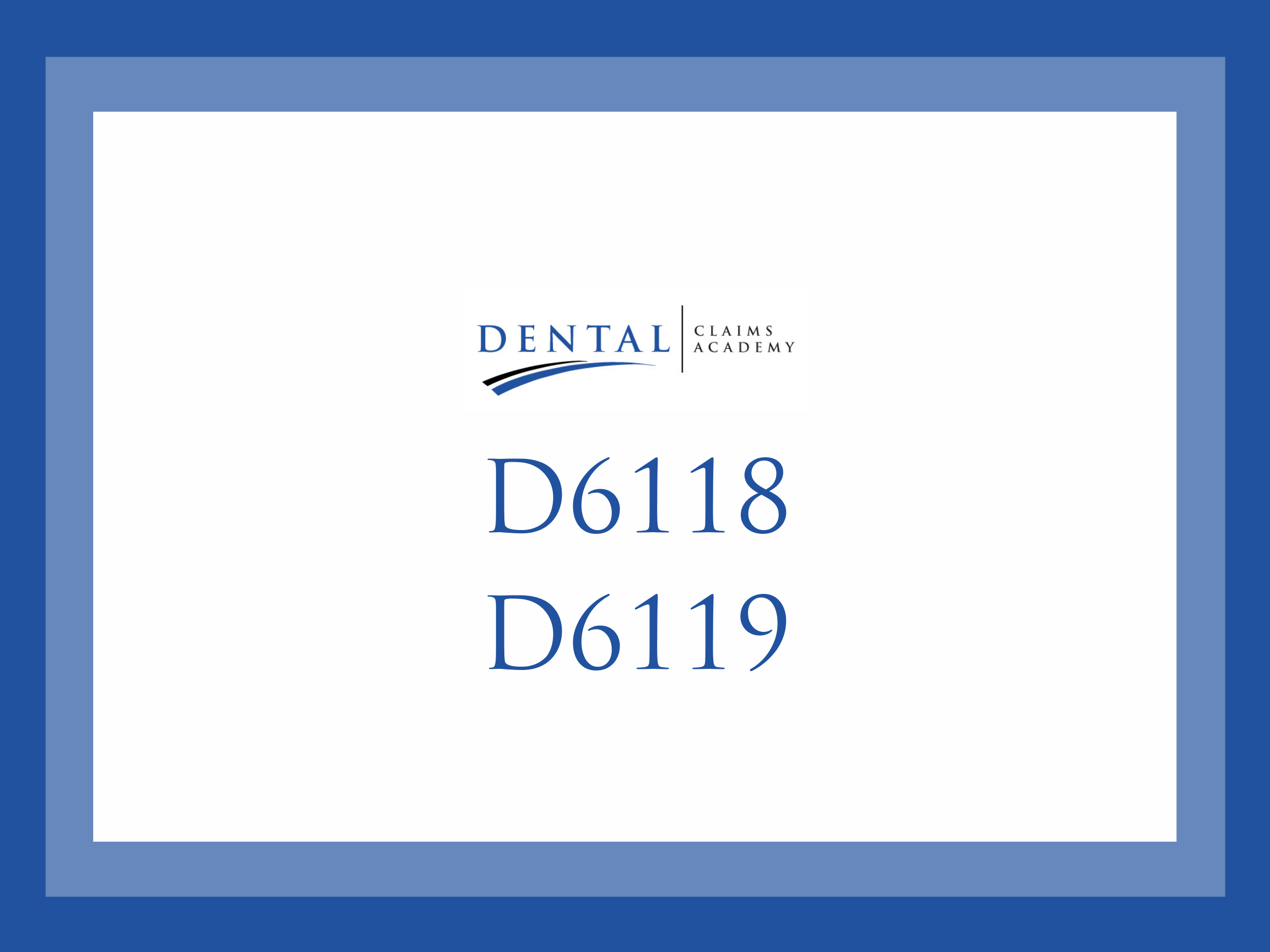 What are codes D6118 and D6119?