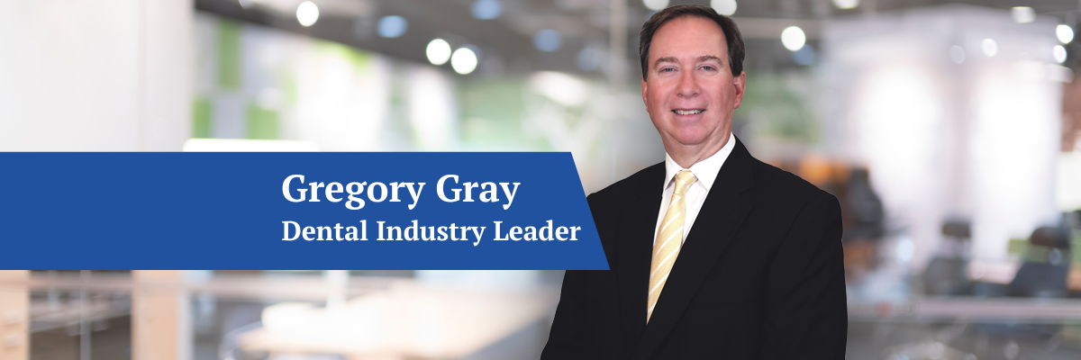 Meet Dental Industry Leader Greg Gray: DCS Leader Profiles