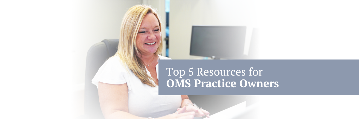 Our top 5 resources for oral surgery practice owners